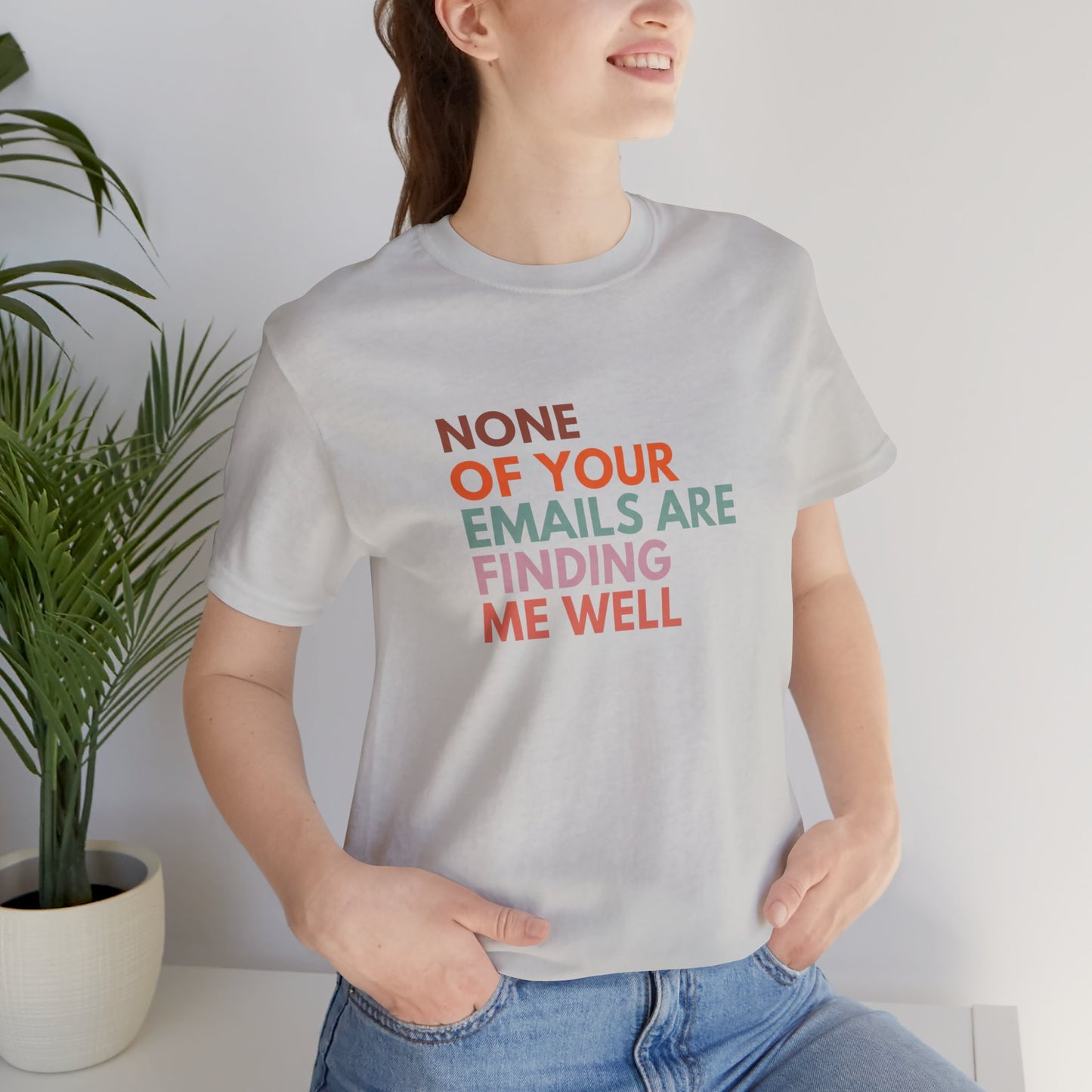 None of Your emails Are Finding Me Well (T-shirt)