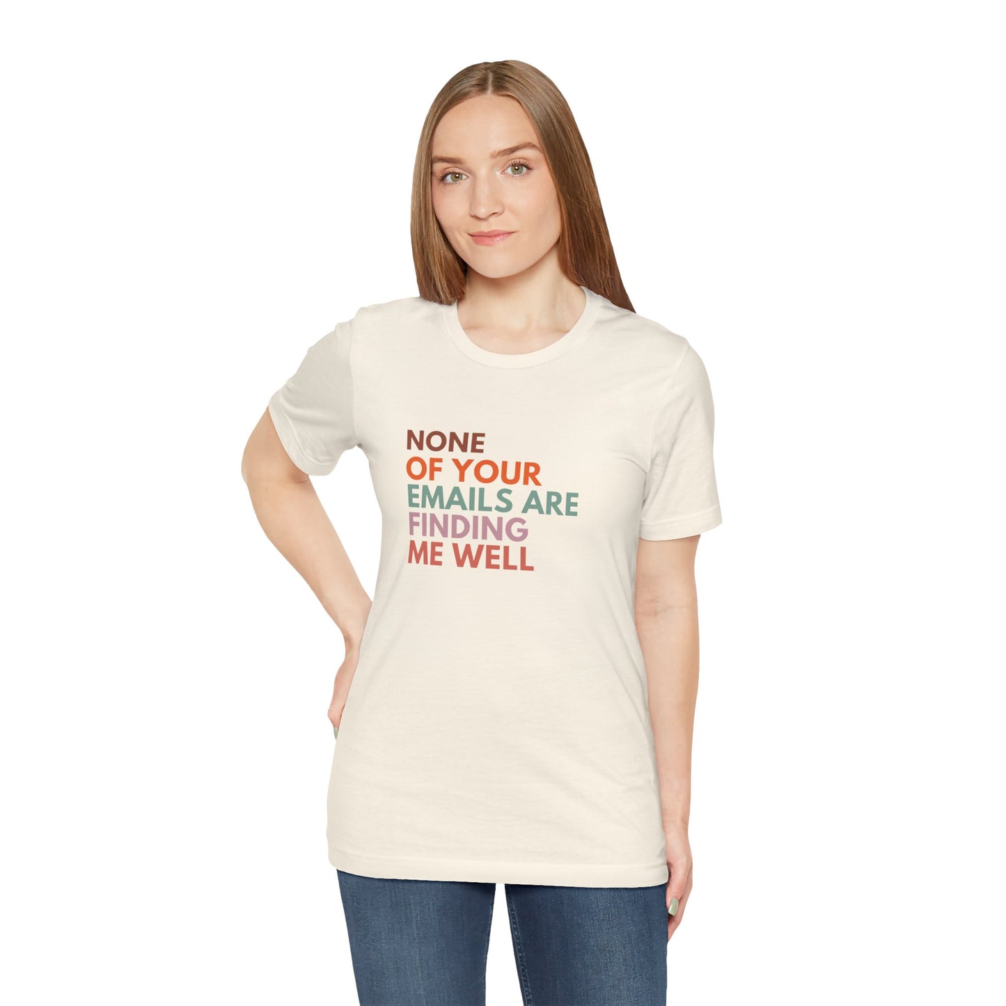 None of Your emails Are Finding Me Well (T-shirt)